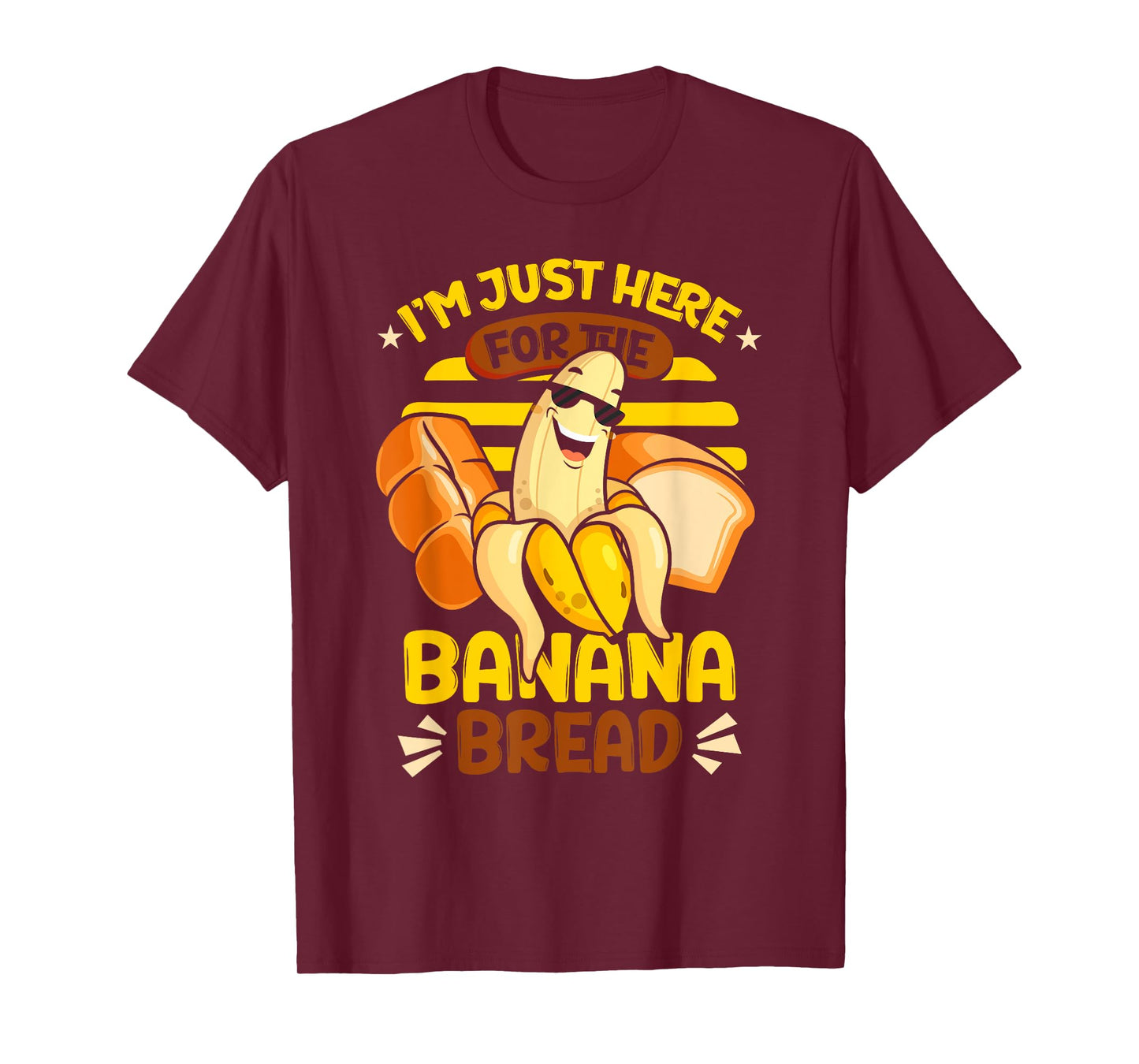 Banana Bread | Baking | I'm Just Here For The Banana Bread T-Shirt