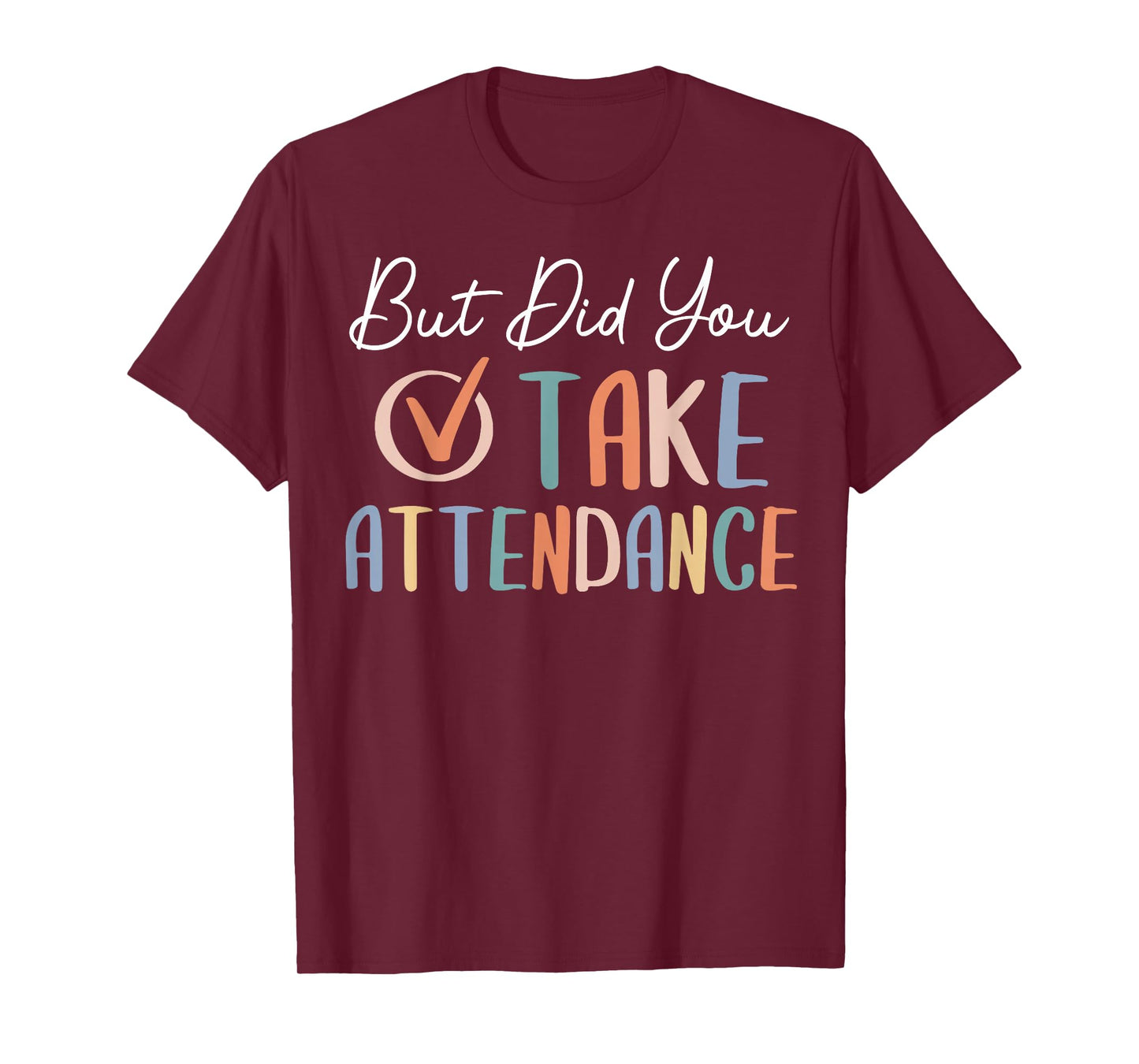 But Did You Take Attendance-Teacher School Secretary Team T-Shirt