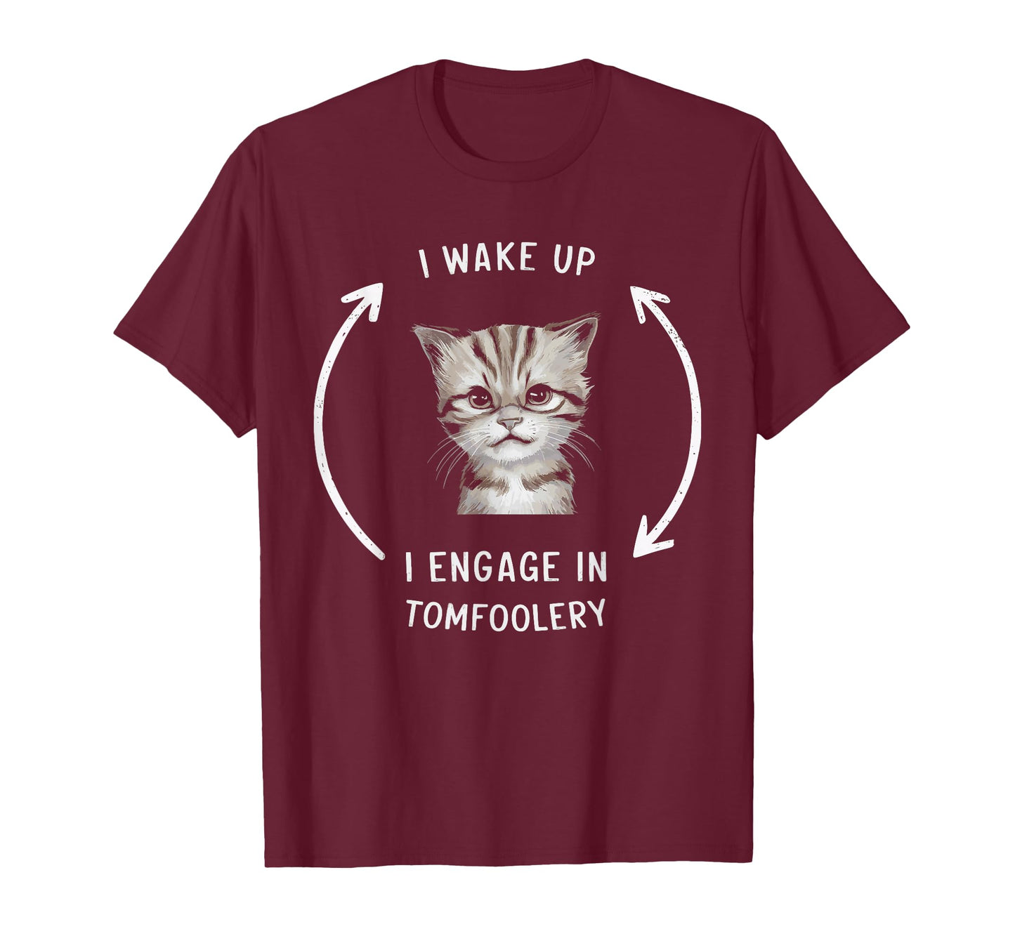 I Wake Up I Engage In Tomfoolery T-Shirt