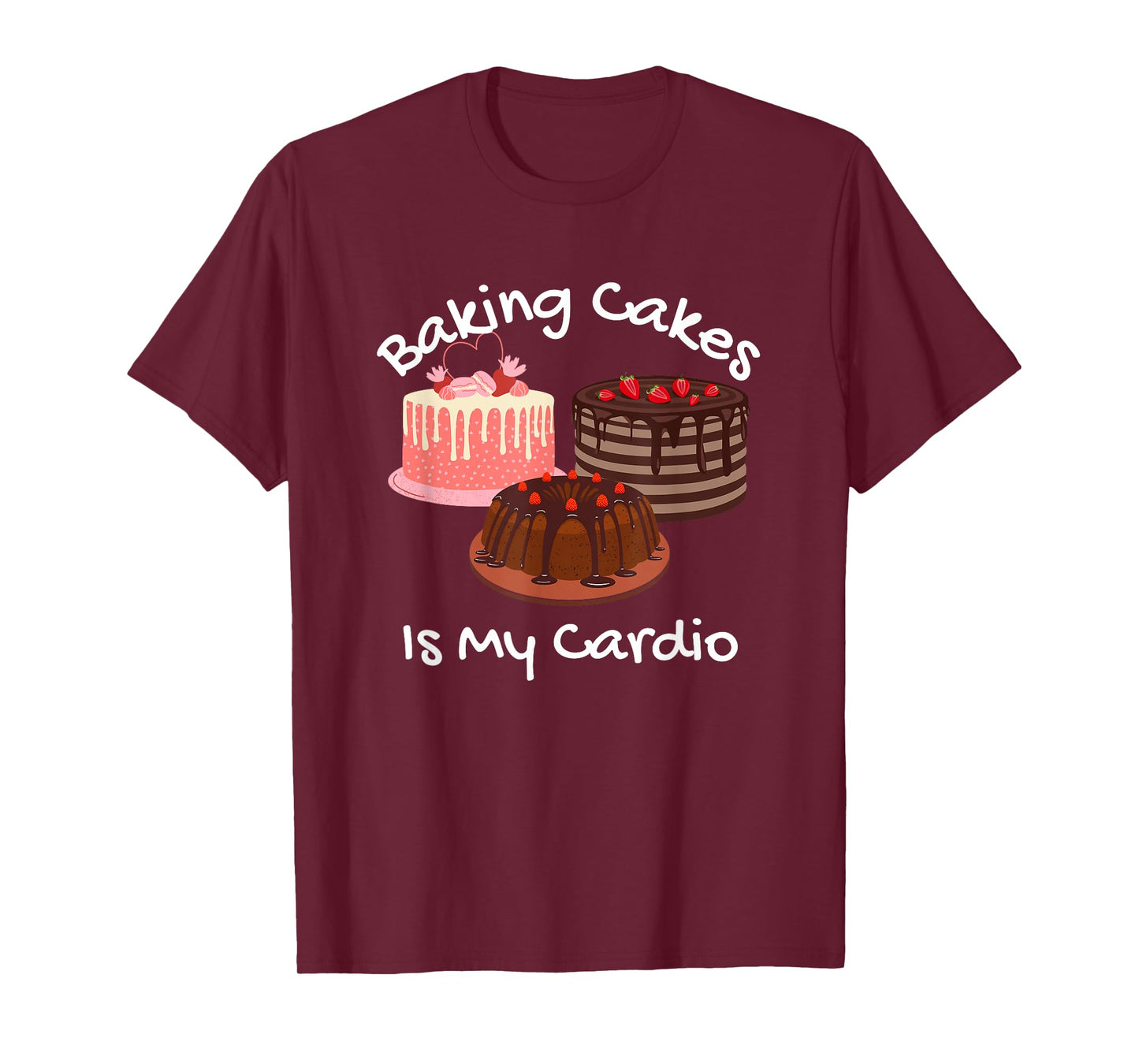 Baking Cakes is My Cardio Funny Cake Baking T-Shirt
