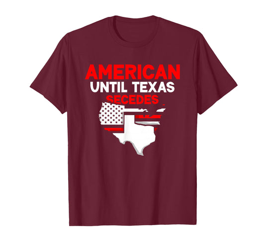 American Until Texas Secedes Sayings Texan State Pride T-Shirt