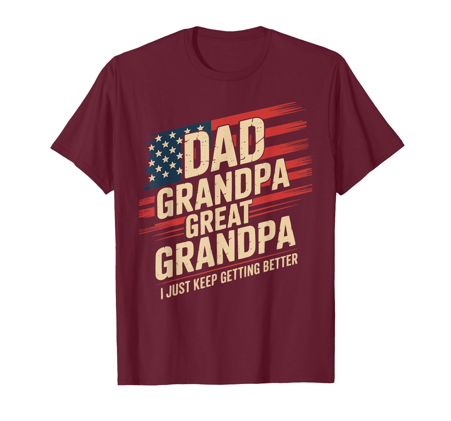 Dad Grandpa Great Grandpa I Just Keep Getting Better USA T-Shirt
