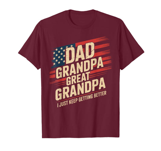 Dad Grandpa Great Grandpa I Just Keep Getting Better USA T-Shirt