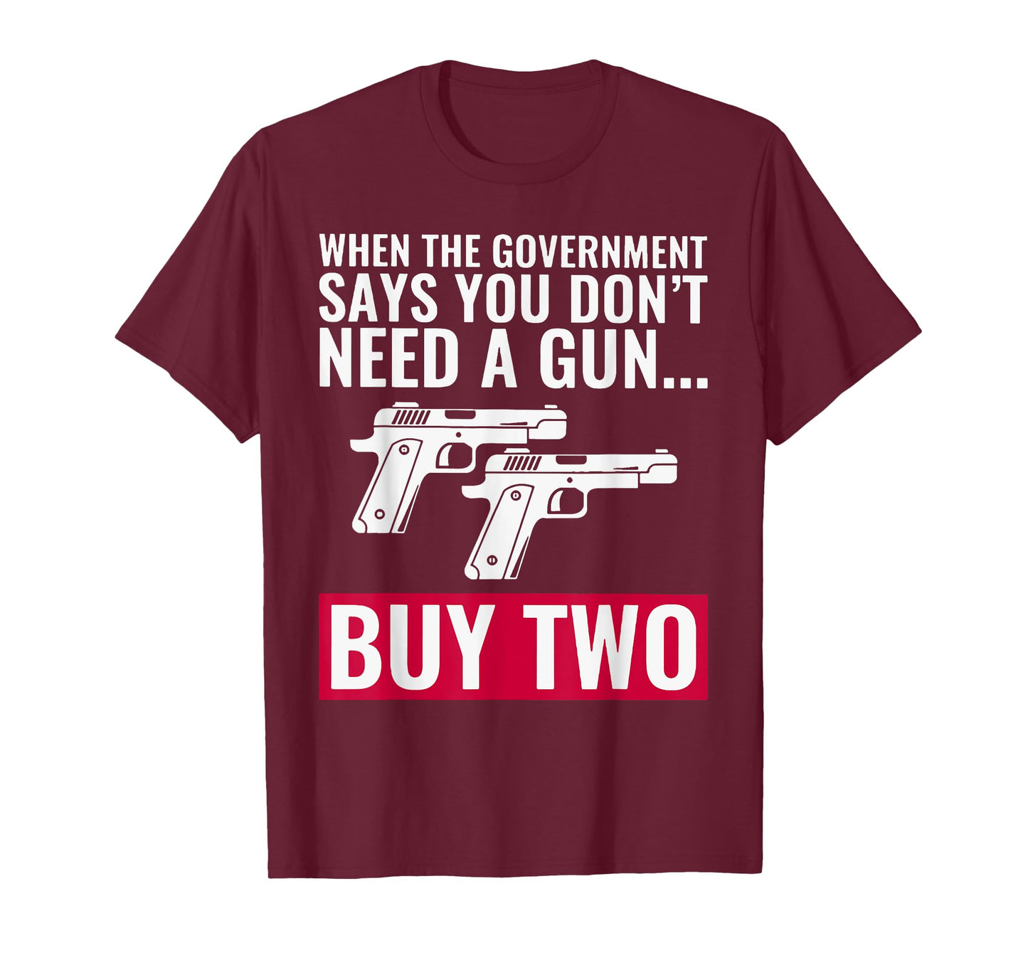 When The Government Says You Don't Need A Gun T-Shirt