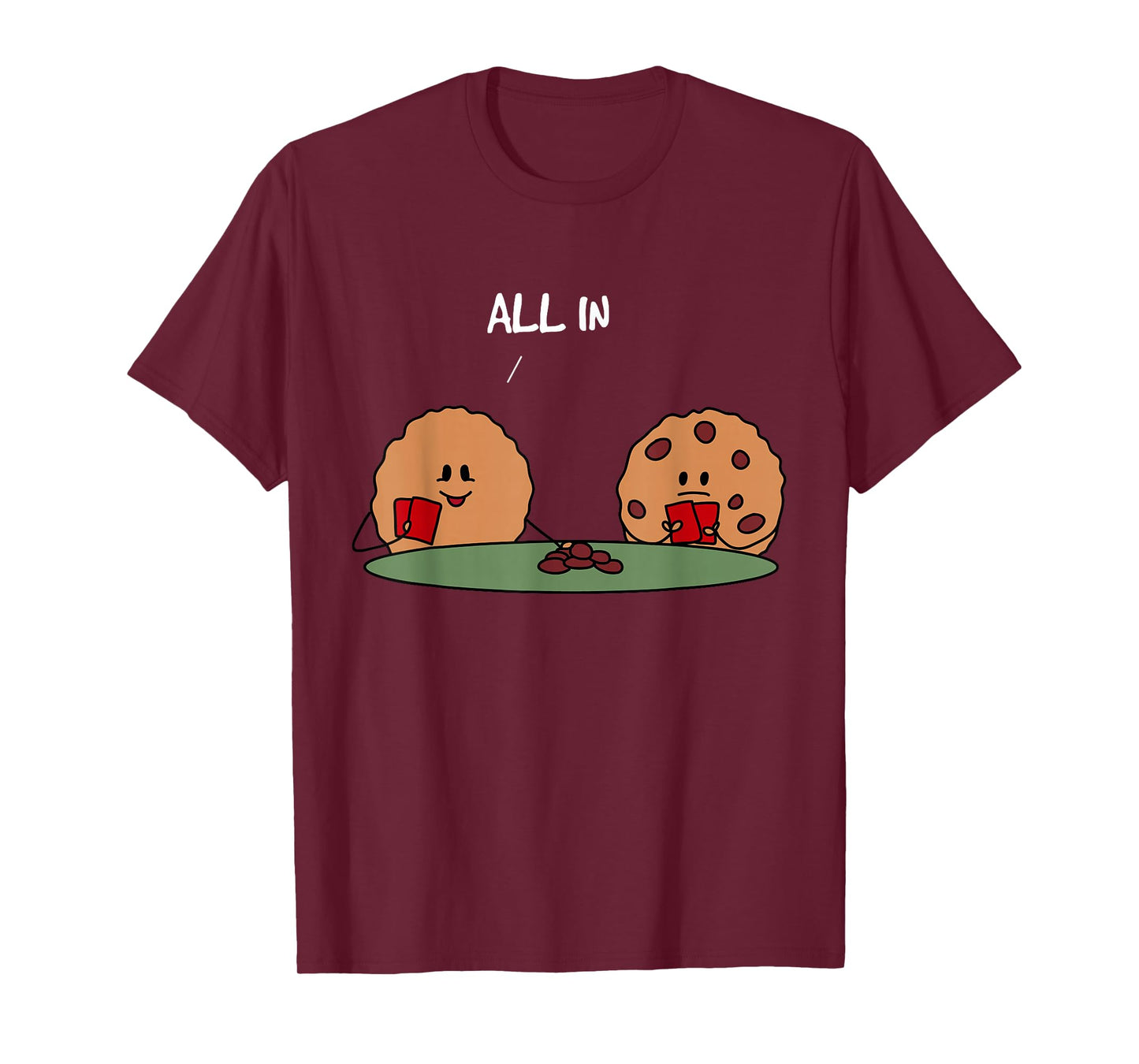 All in Cookie - Funny Chocolate Chip Poker T-Shirt T-Shirt