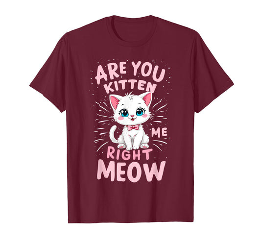 Are You Kitten Me Right Meow Funny Sayings Tee Kitty Lover T-Shirt