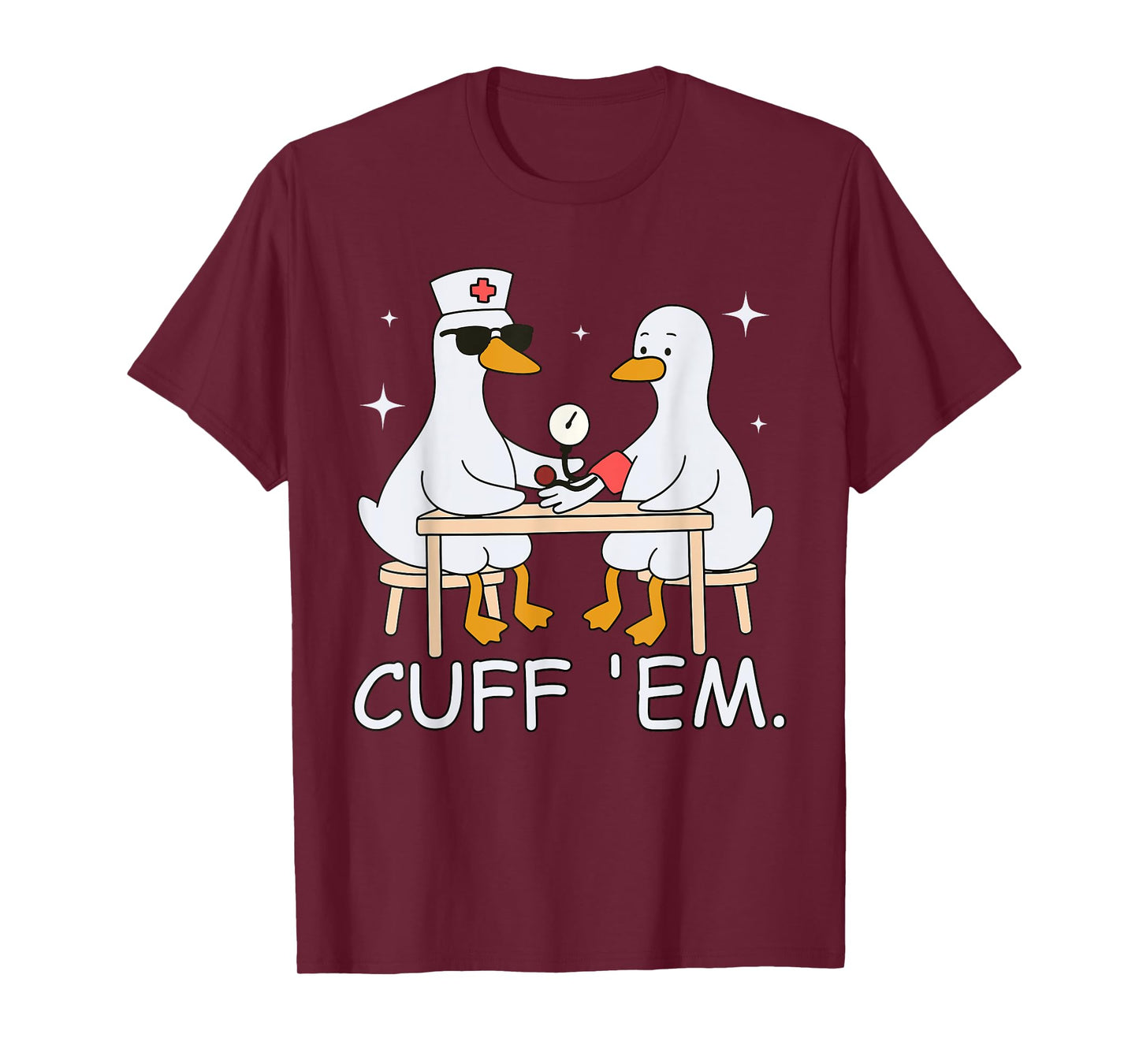 Cuff Em Funny ER Nurse Goose Medical Goose Men Women T-Shirt