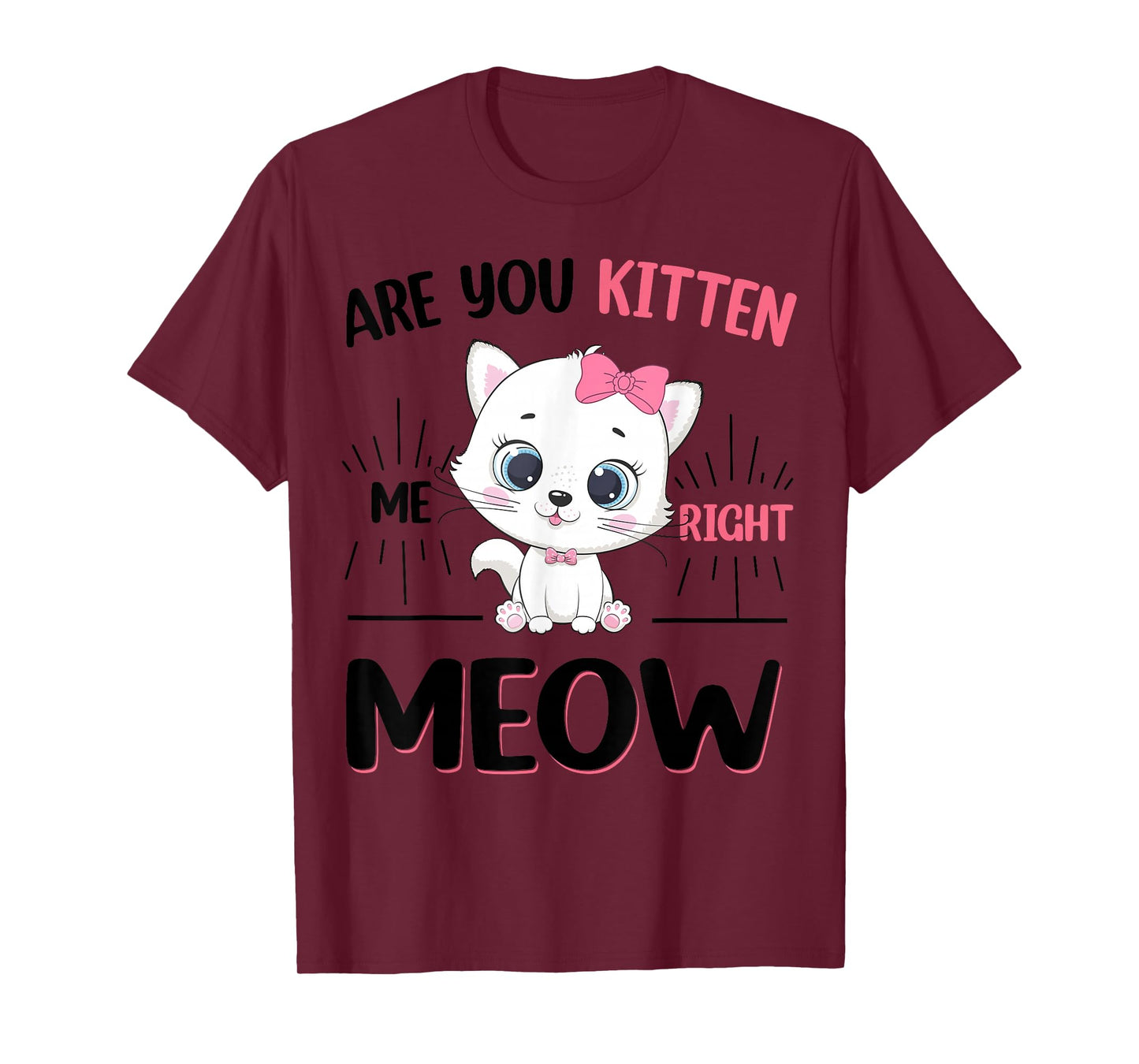 Cute Cat are You Kitten Right Meow Funny Girl T-Shirt