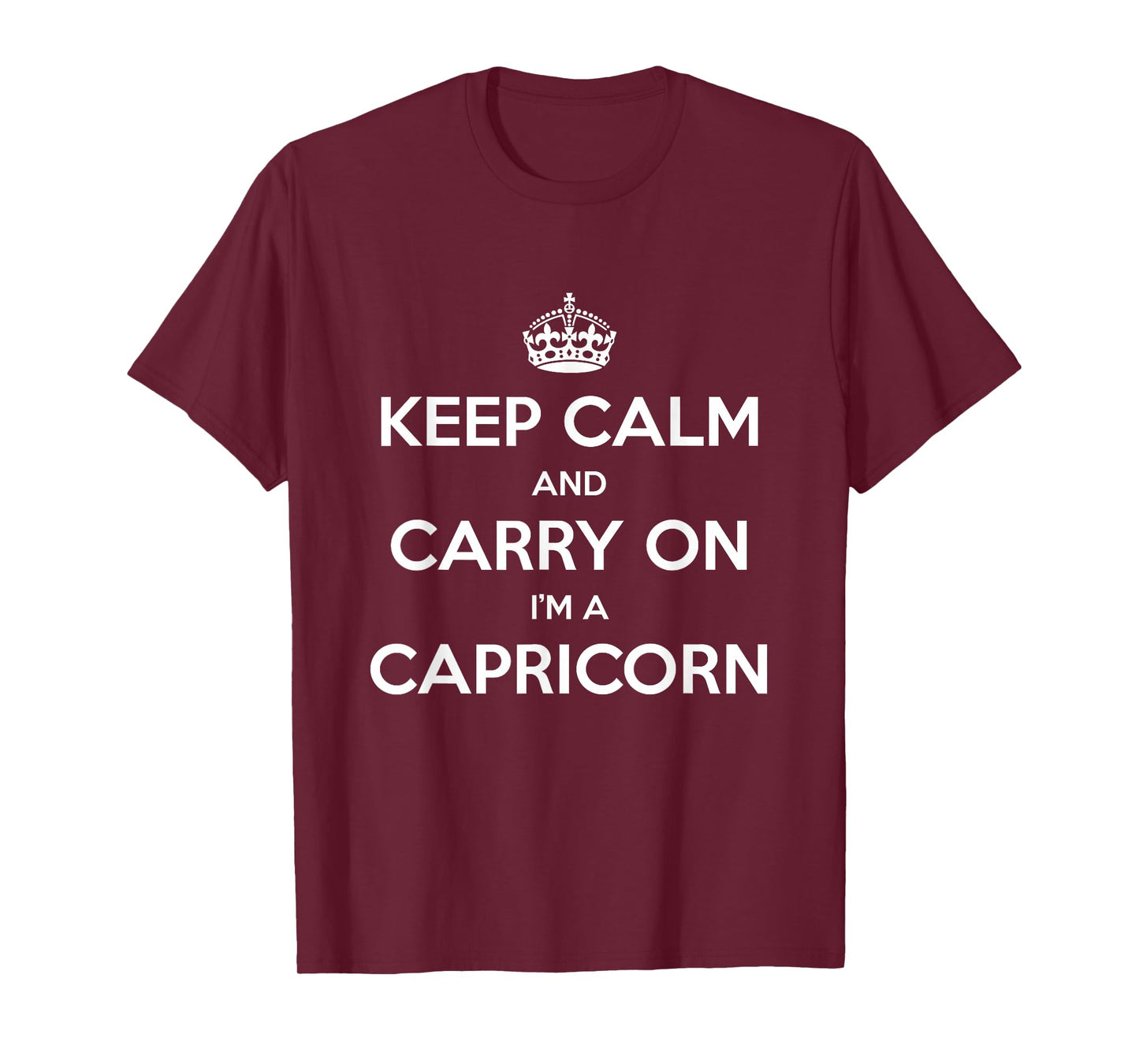Keep Calm and Carry On I’m a Capricorn - Funny Astrology T-Shirt