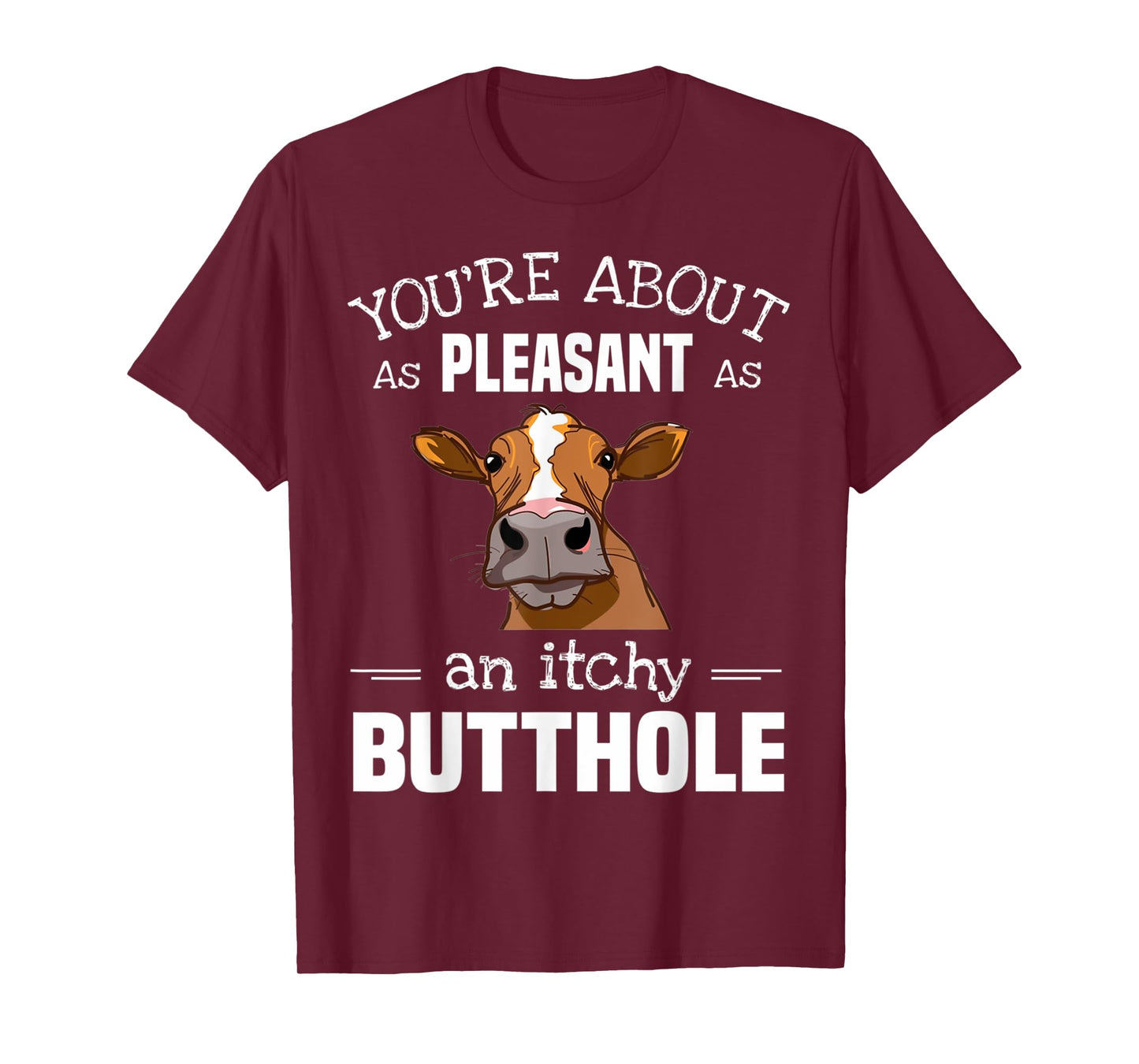 Cow Tee You'Re About As Pleasant As An Itchy Butthole T-Shirt