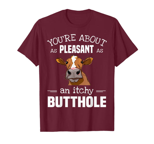 Cow Tee You'Re About As Pleasant As An Itchy Butthole T-Shirt