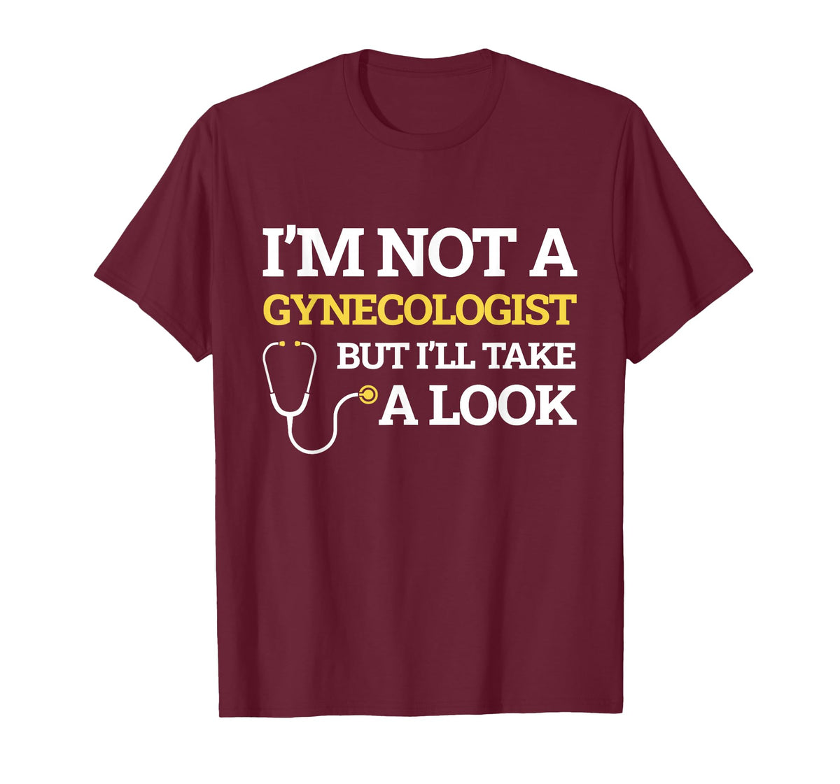 I'm Not A Gynecologist But I'll Take A Look Funny Gift T-Shirt