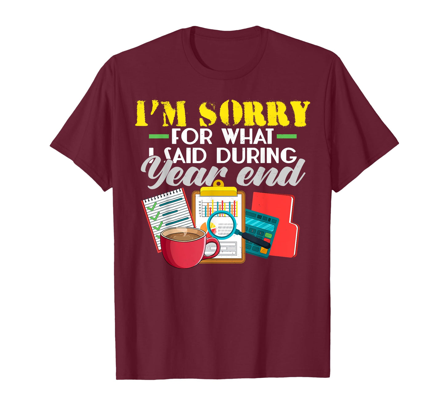 I'm Sorry For What I Said During Year End Funny Accountant T-Shirt