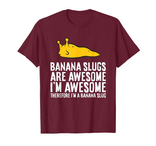 Banana Slugs are Awesome Therefore I'm a Banana Slug T-Shirt