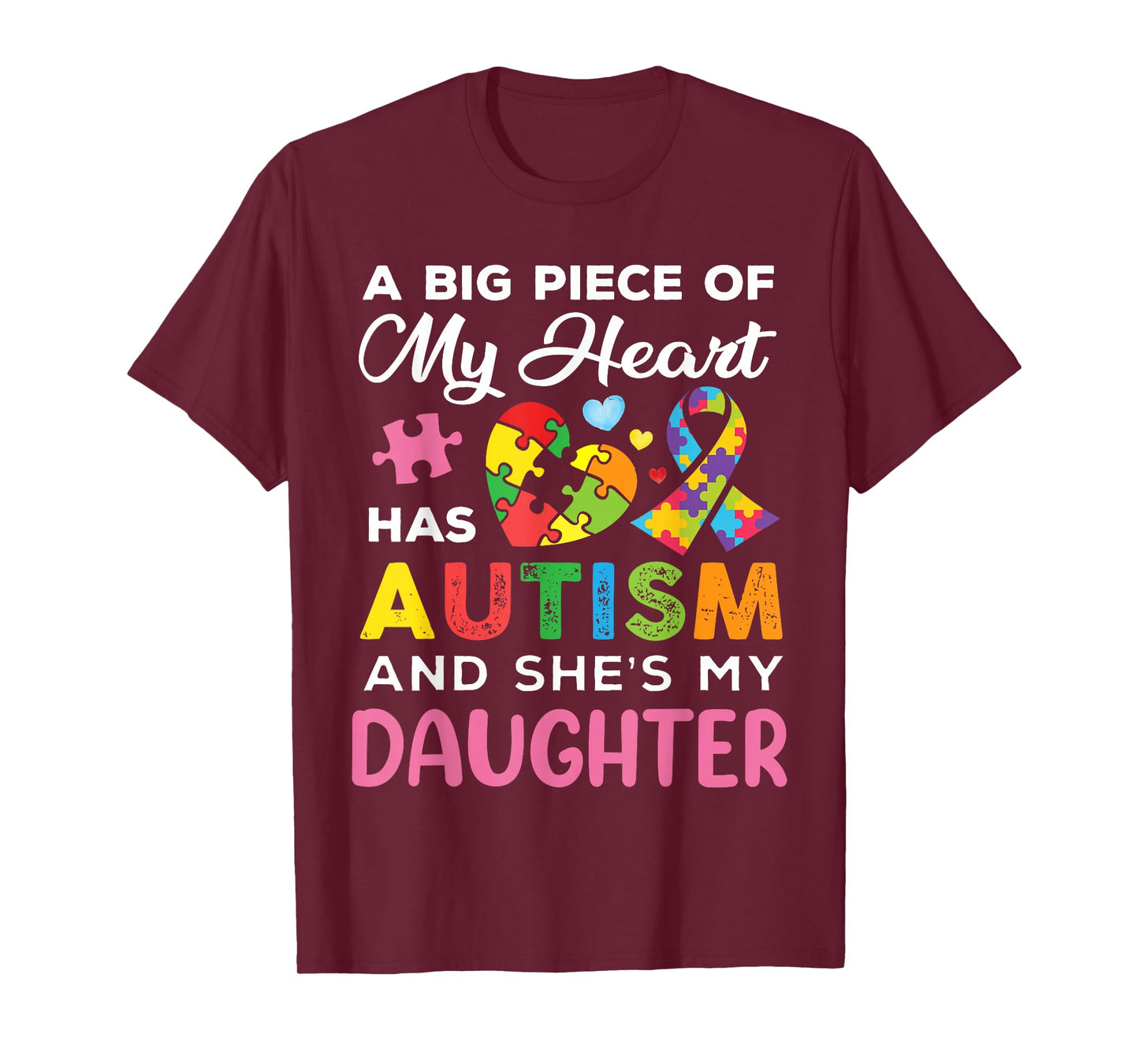 A Big Piece of My Heart Has Autism and She is My Daughter T-Shirt