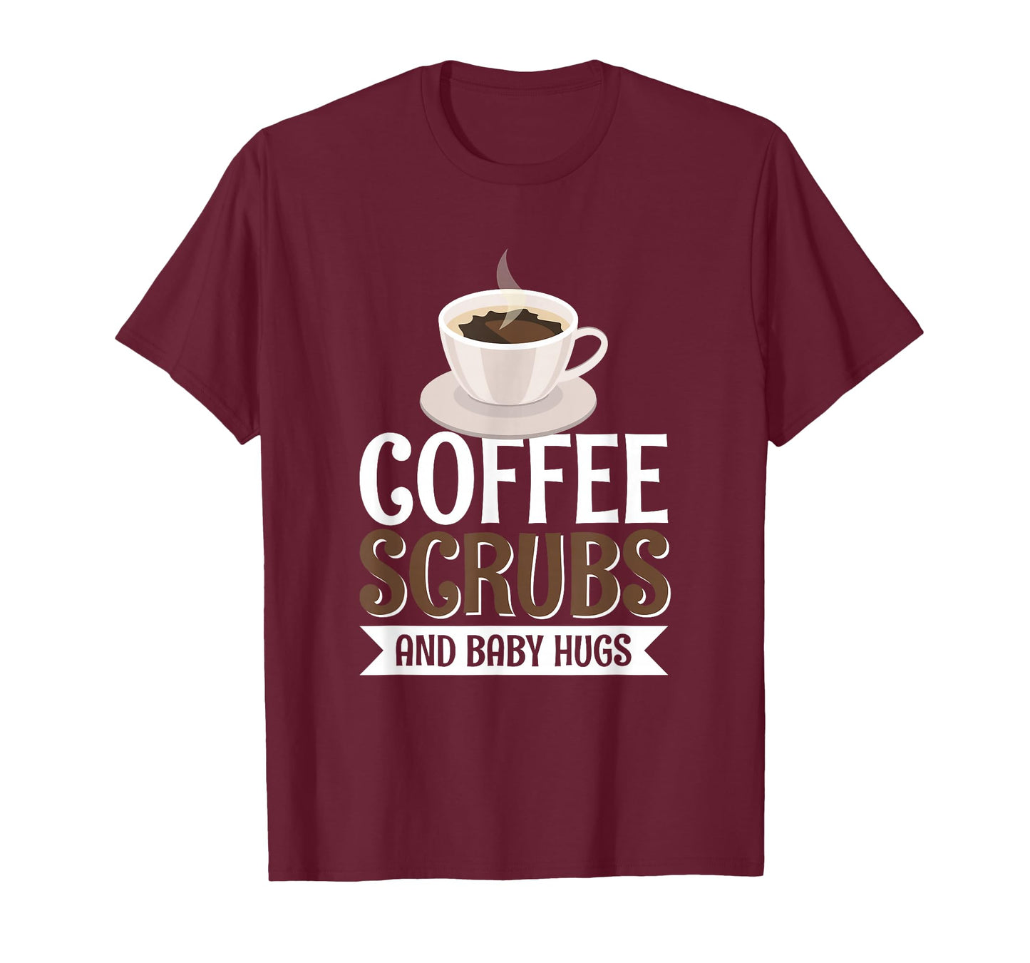 Coffee Scrubs And Baby Hugs T-Shirt