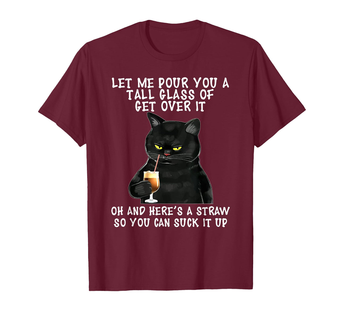 Let Me Pour You a Tall Glass of Get Over It, Funny Black Cat T-Shirt