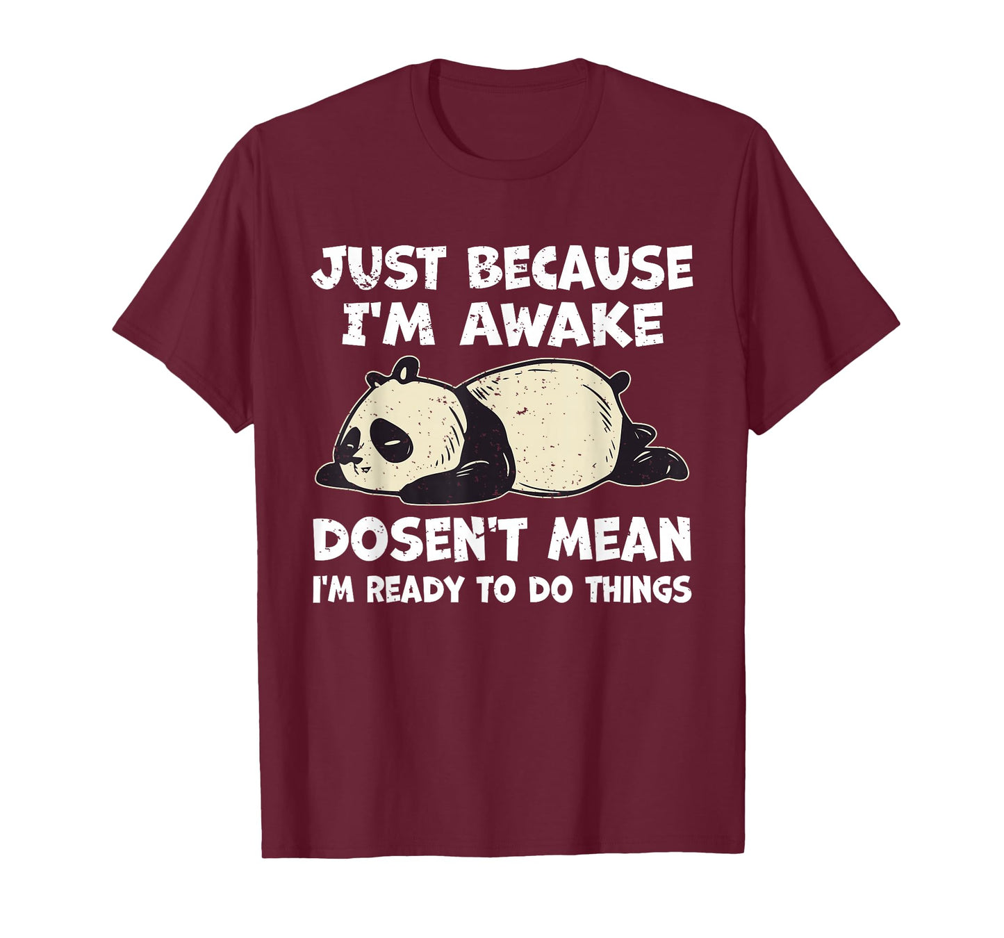 Just Because I'm Awake Doens't Mean I'm Ready To Do Things T-Shirt