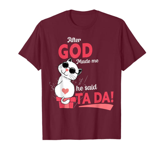 After God Made Me He Said Tada T-Shirt