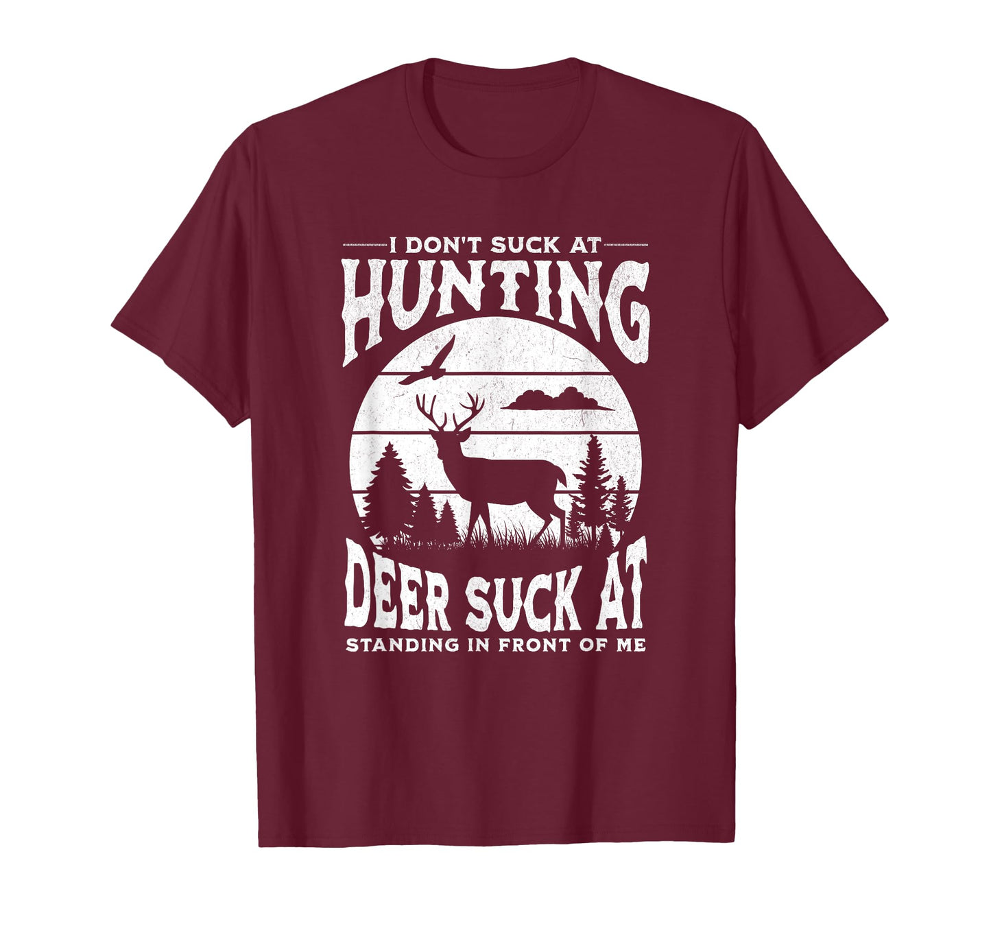 I Don't Suck At Hunting Deer Suck At Standing In Front Of Me T-Shirt