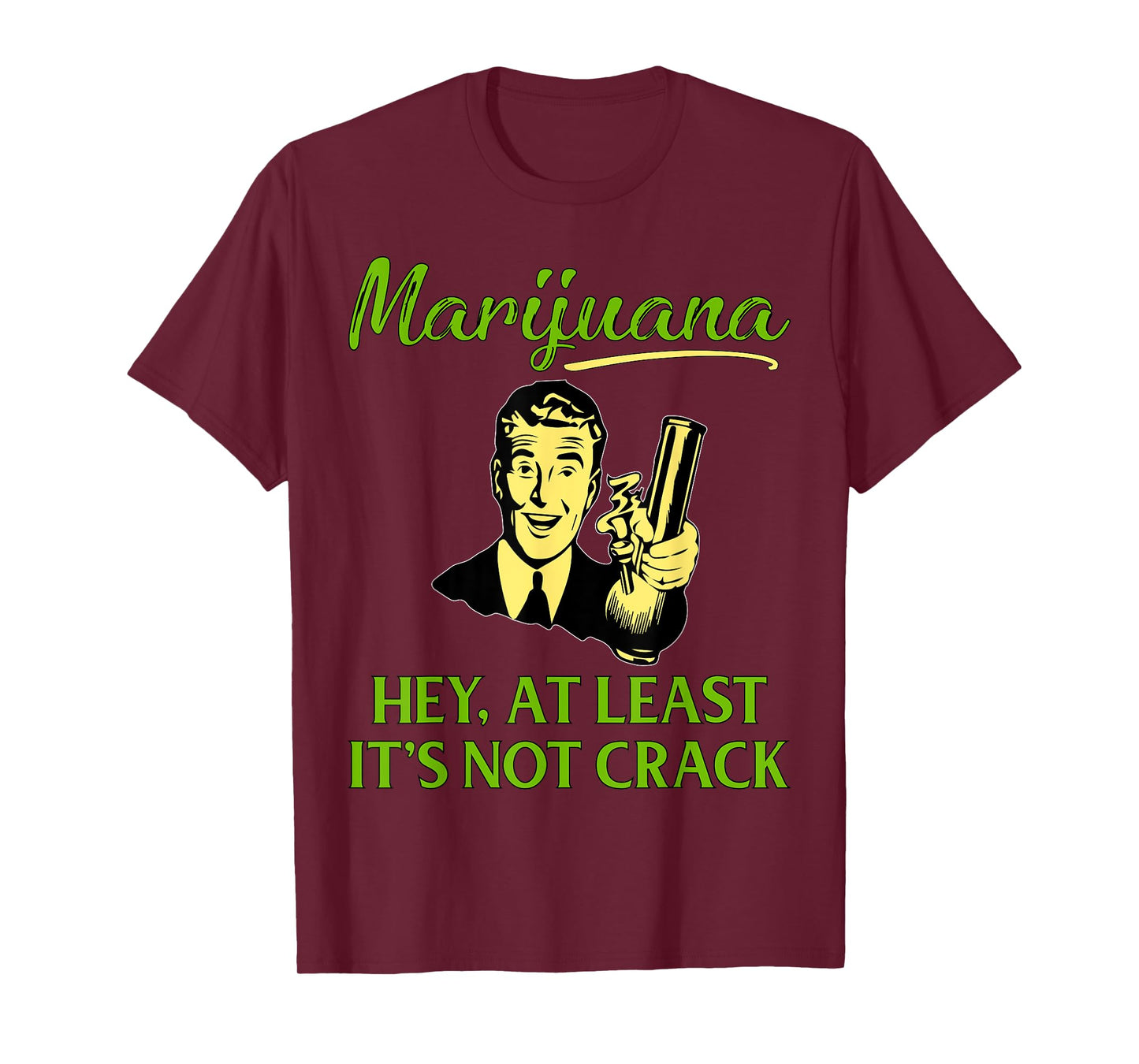 At Least It's Not Crack | Marijuana Cannabis Weed/Pot Stoner T-Shirt