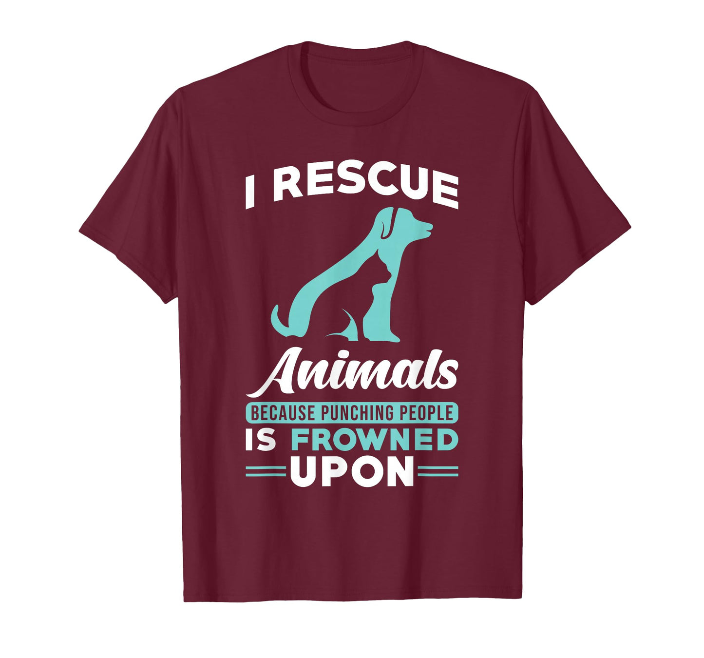 I Rescue Animals because punching people is frowned upon T-Shirt