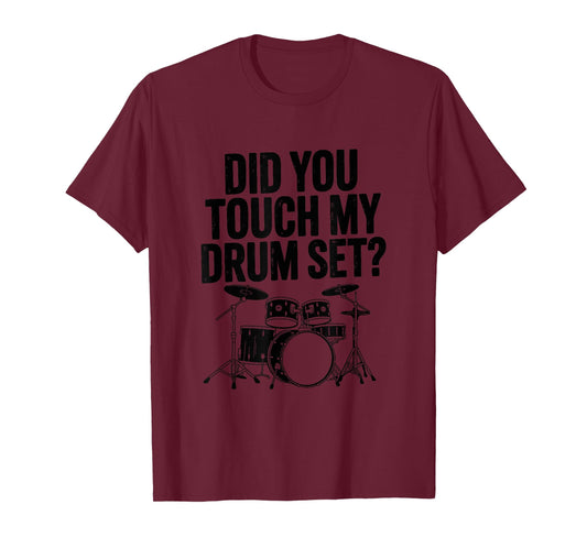 Did You Touch My Drum Set, Drum Drumming and Drumset Drummer T-Shirt