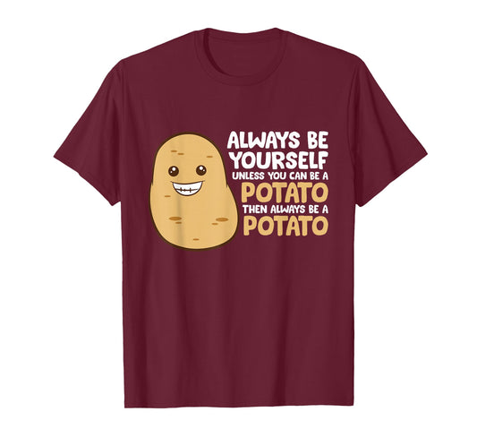 Always Be Yourself Unless You Can Be A Potato T-Shirt