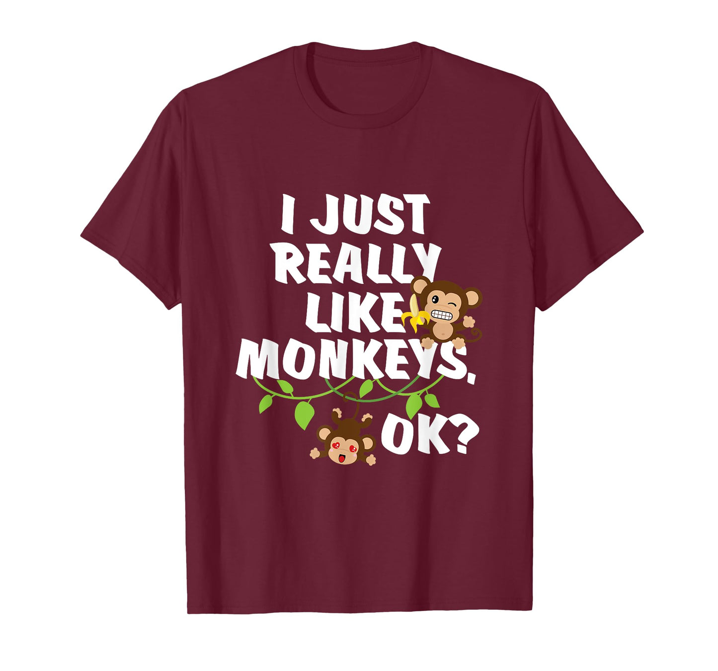 I Just Really Like Monkeys OK? Funny Monkey Gift T-Shirt