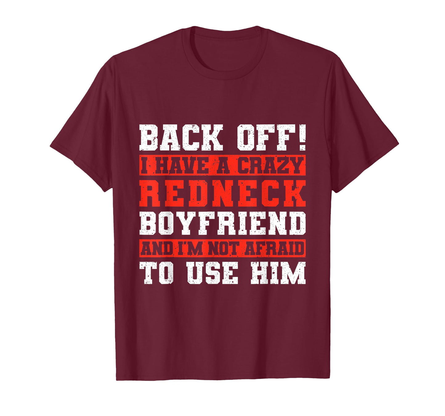 Back Off I Have A Crazy Redneck Boyfriend T-Shirt