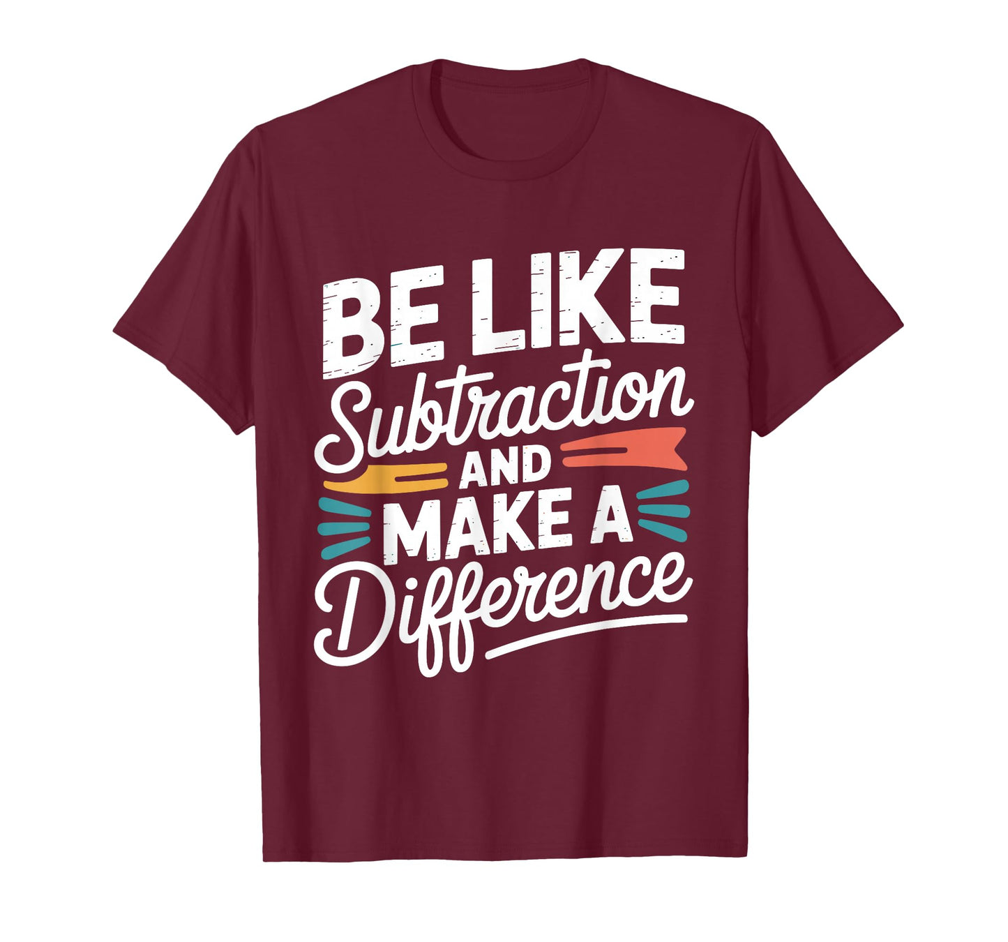 Be Like Subtraction and Make A Difference Shirt Women Men T-Shirt