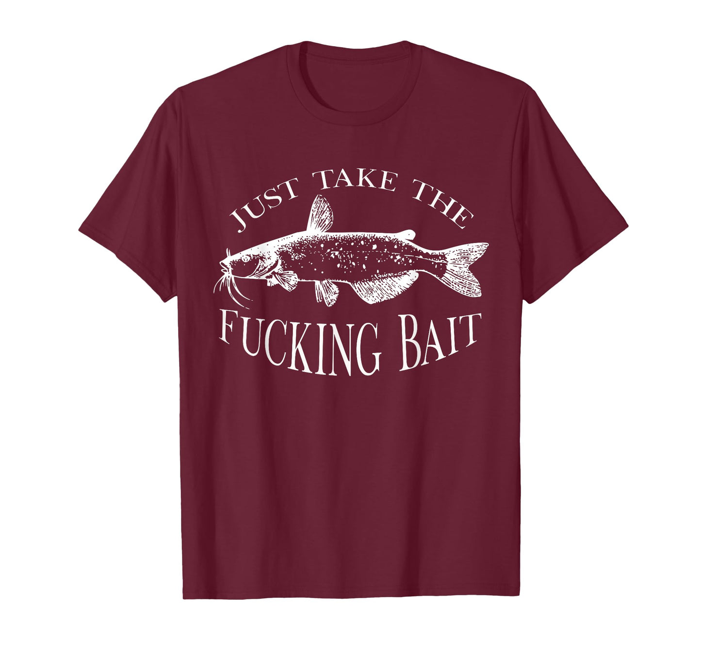 Just Take Fucking Bait Catfish Art Fishermen Fishing Gear T-Shirt