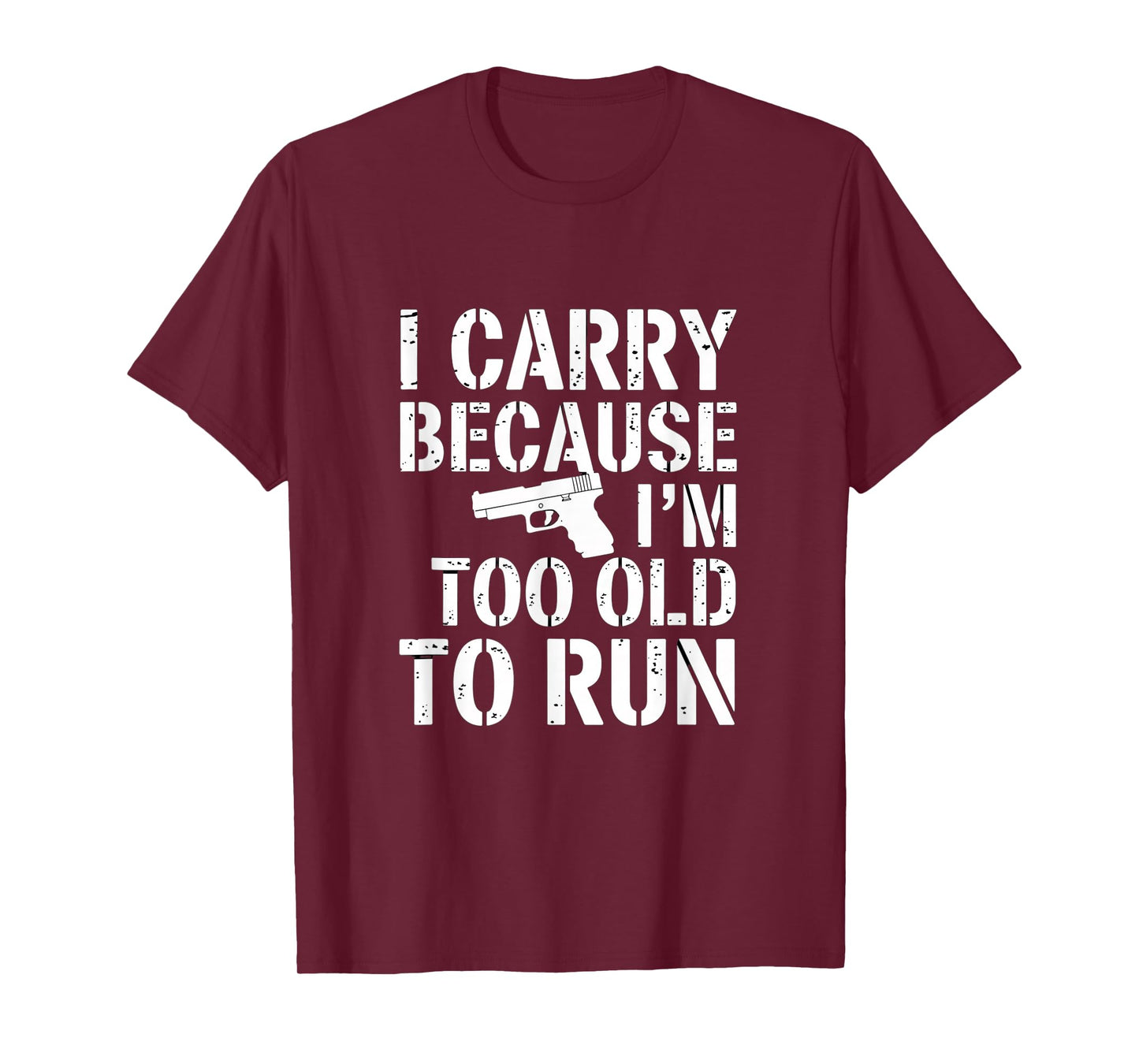 I Carry Because I’m Too Old to Run – Funny Gun Owner Tee T-Shirt