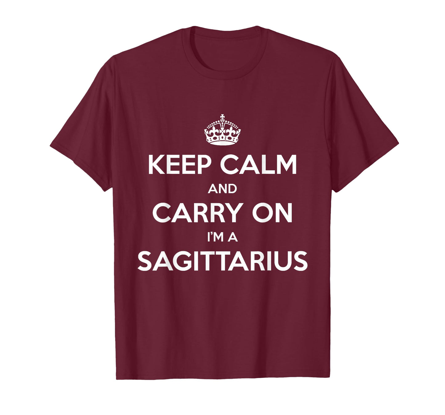 Keep Calm and Carry On I’m a Sagittarius - Funny Astrology T-Shirt