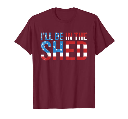 I'll Be In The Shed Funny Dad Shed Birthday Father's Day T-Shirt