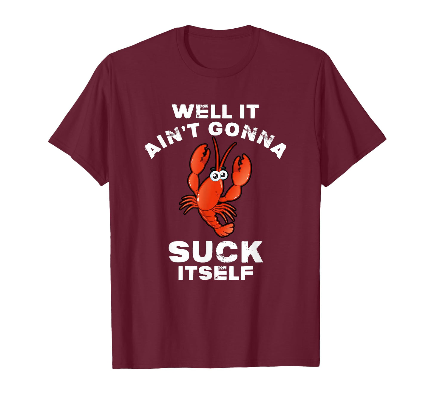 Crawfish Boil Well It Ain't Gonna Suck Itself Lobster T-Shirt