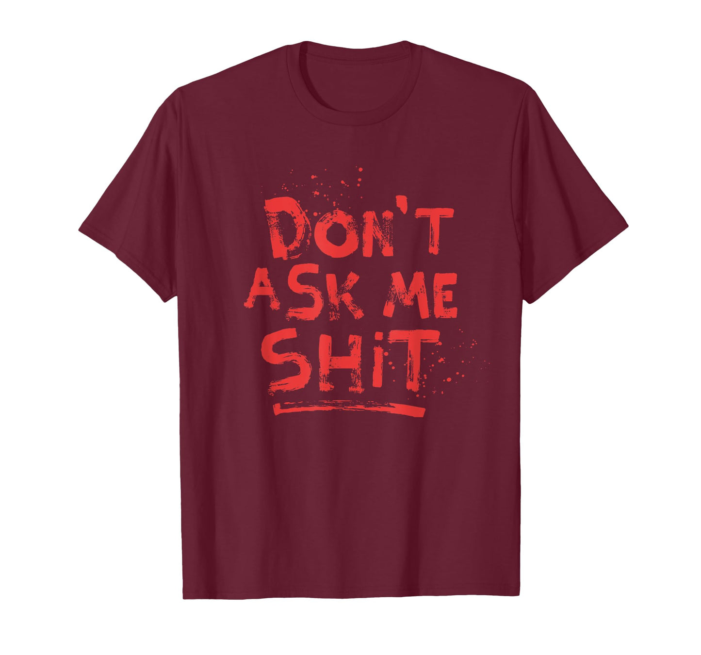 Don't Ask Me Shit Grumpy Shirts Rude Message Blood Splatter T-Shirt