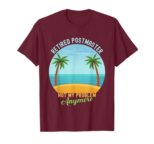 Retired Not My Problem Anymore Hawaiian Shirt Postmaster T-Shirt