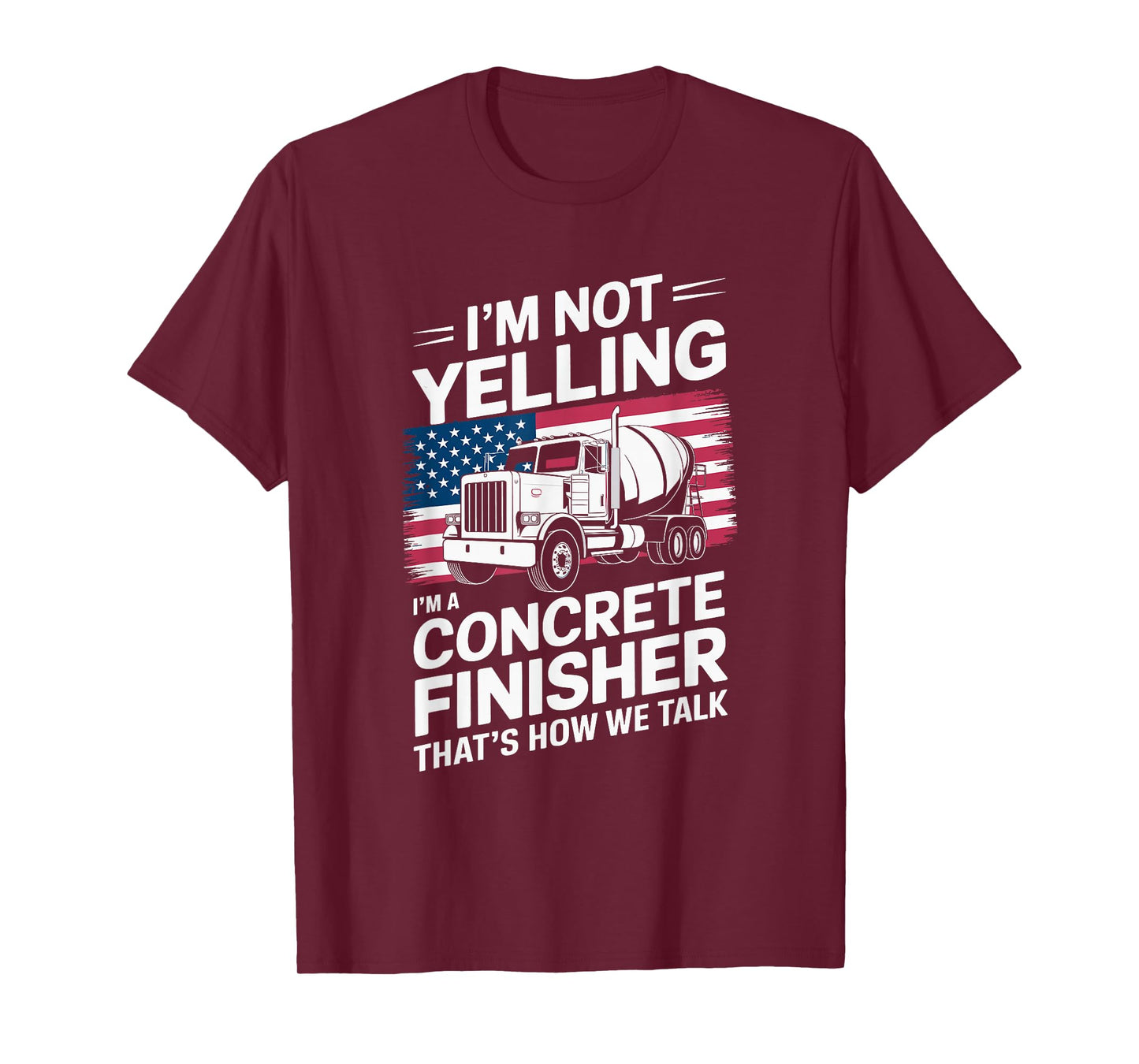 I'M Not Yelling I'M A Concrete Finisher, Cement Worker T-Shirt