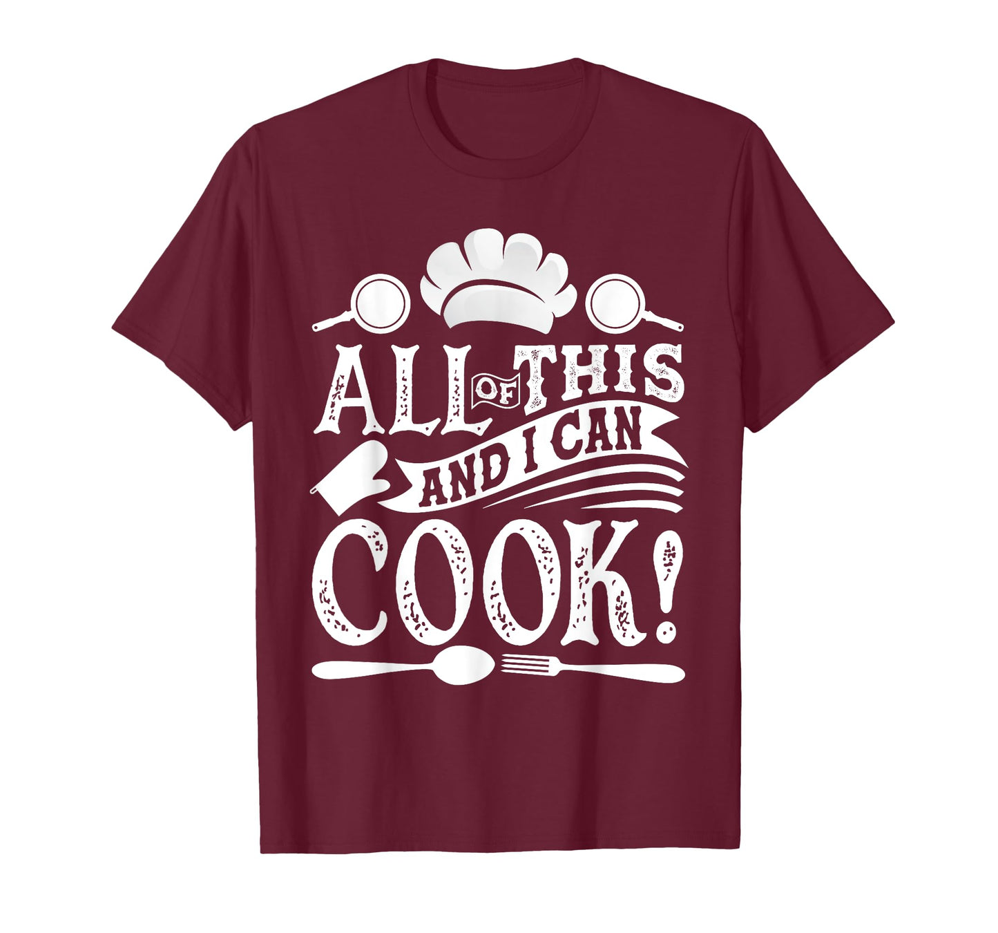 All Of This And I Can Cook Funny Chef Cooking T-Shirt