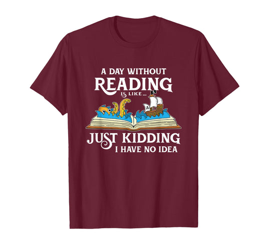 A Day Without Reading is Like - Book Lover Gift & Reading T-Shirt Small