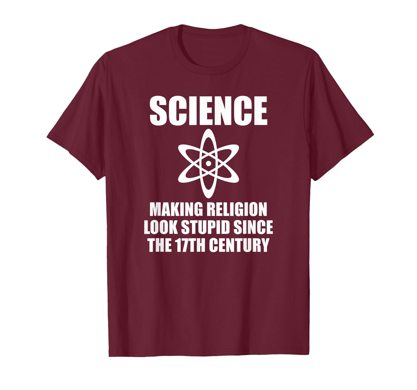 SCIENCE MAKING RELIGION LOOK STUPID SINCE THE 17TH CENTURY T-Shirt