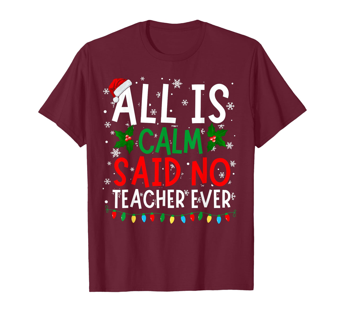 Perfect Christmas Designs For Men Women and Kids Funny Christmas All Is Calm Said No Teacher Ever Xmas T-Shirt