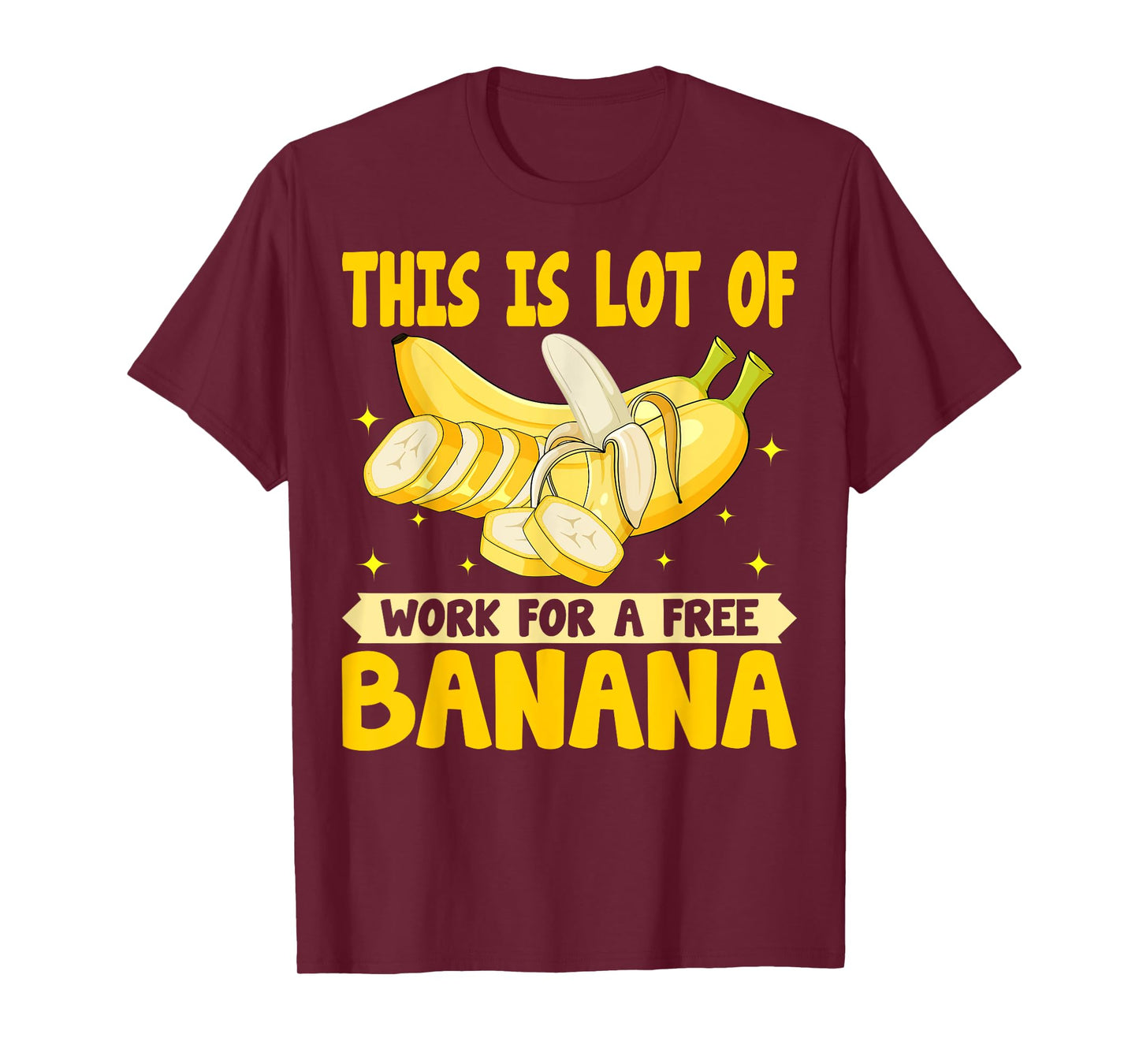This Is Lot of Work for a Free Banana - Funny Banana Lover T-Shirt