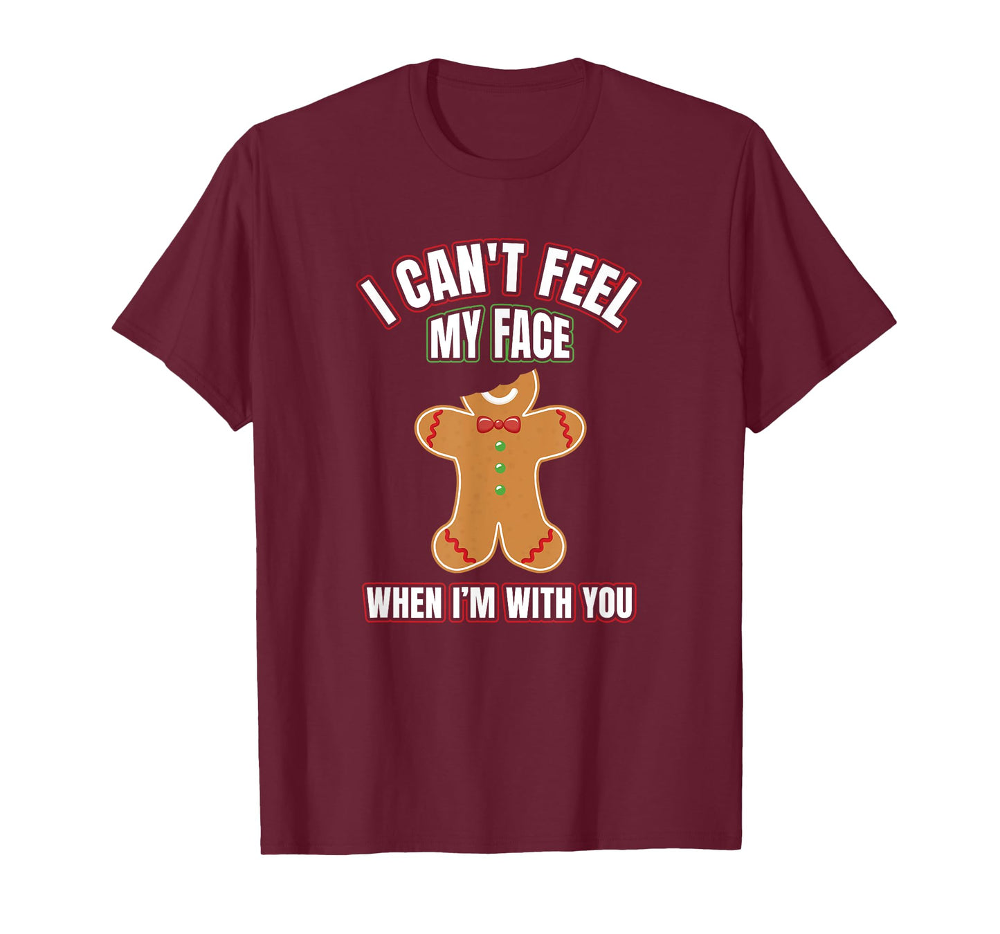 I Can't Feel My Face When I'm With You | Gingerbread T Shirt T-Shirt