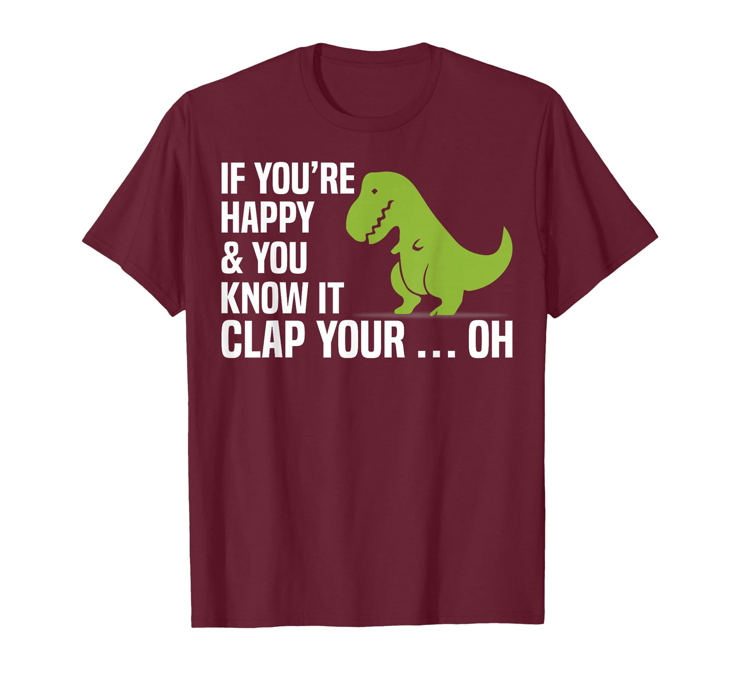 T Rex If You're Happy And You Know It Clap Your Oh Tee Shirt T-Shirt