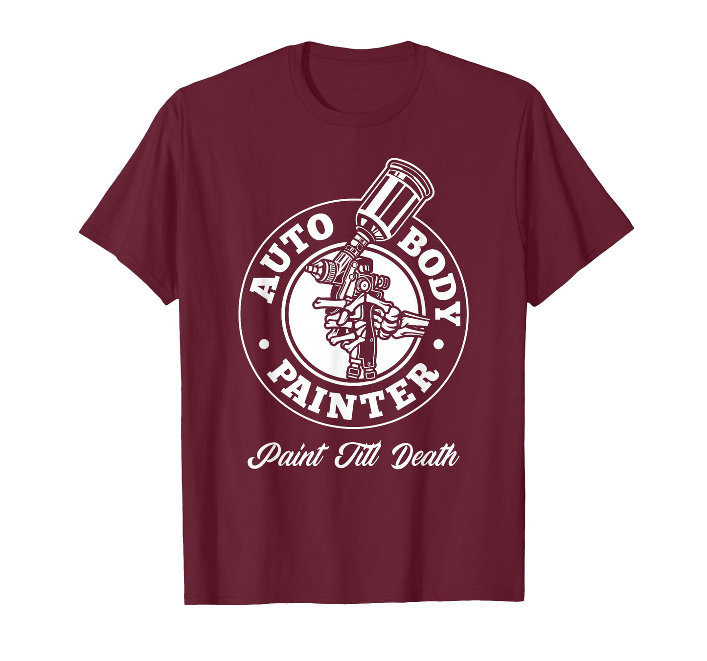 Auto Body Painter Paint Till Death Automotive Car Painter T-Shirt