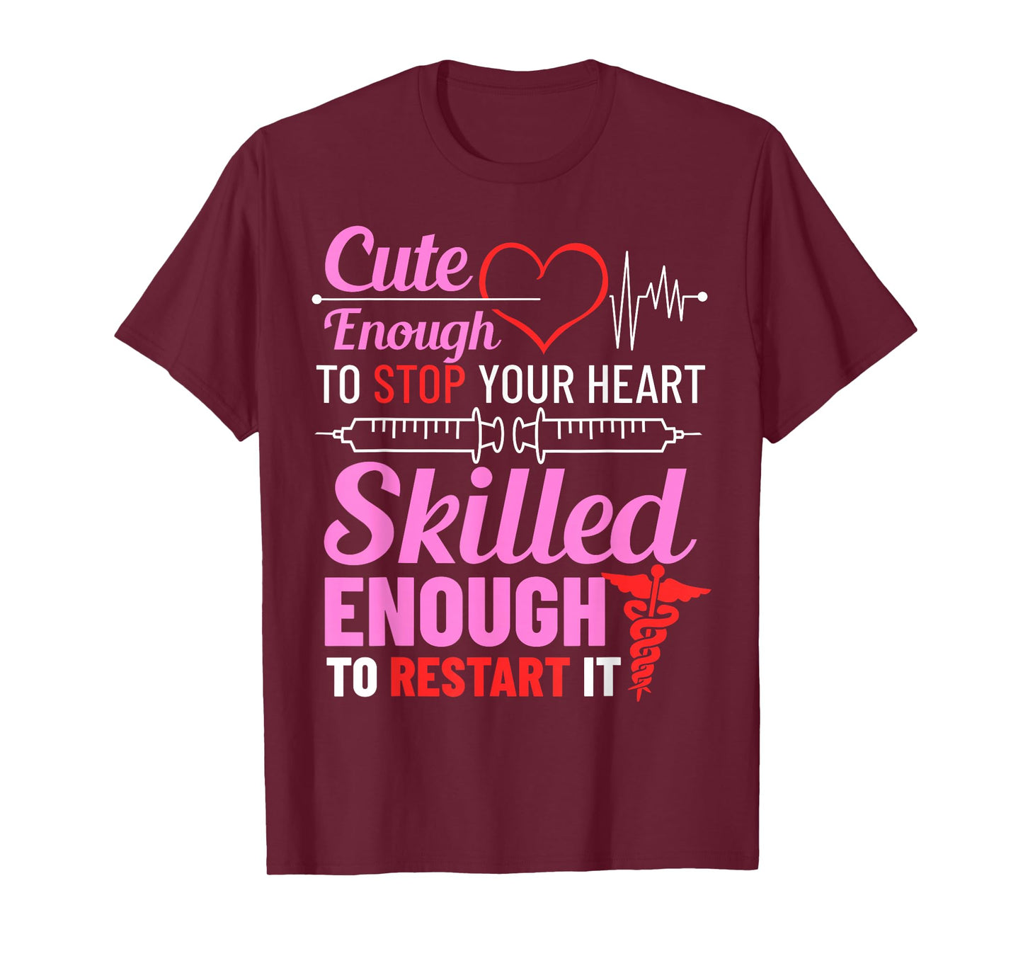 Cute Enough To Stop Your Heart Skilled Enough To Restart It T-Shirt