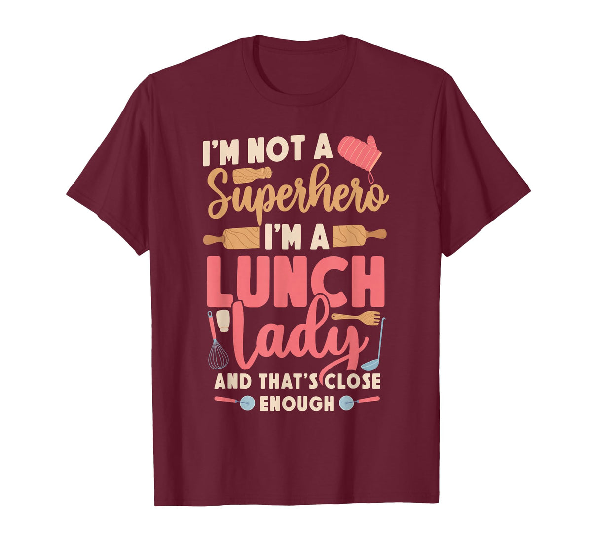 Lunch Lady I'm Not A Superhero I'm A Lunch Lady And That's T-Shirt