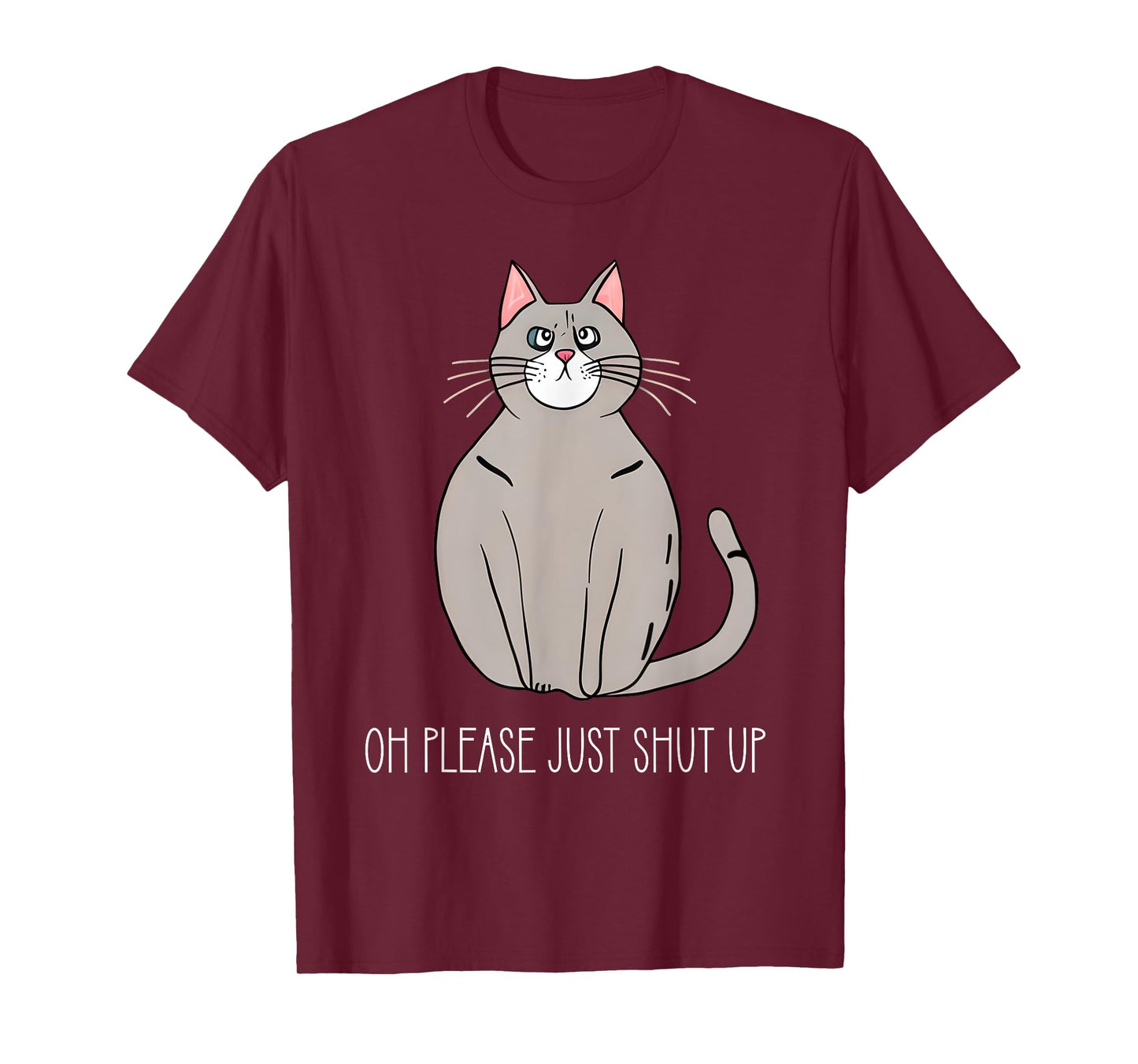 Oh Please Just Shut Up Funny Cat Collection T-Shirt for Men Women Kids